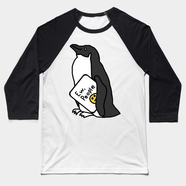 Penguin Says Ew People Baseball T-Shirt by ellenhenryart